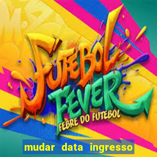 mudar data ingresso beto carrero